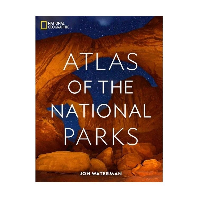Atlas of the National Parks - Jon Waterman National Geographic - National Park Books