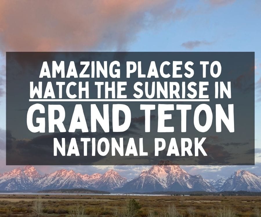 Best Sunrise Spots in Grand Teton National Park, Wyoming