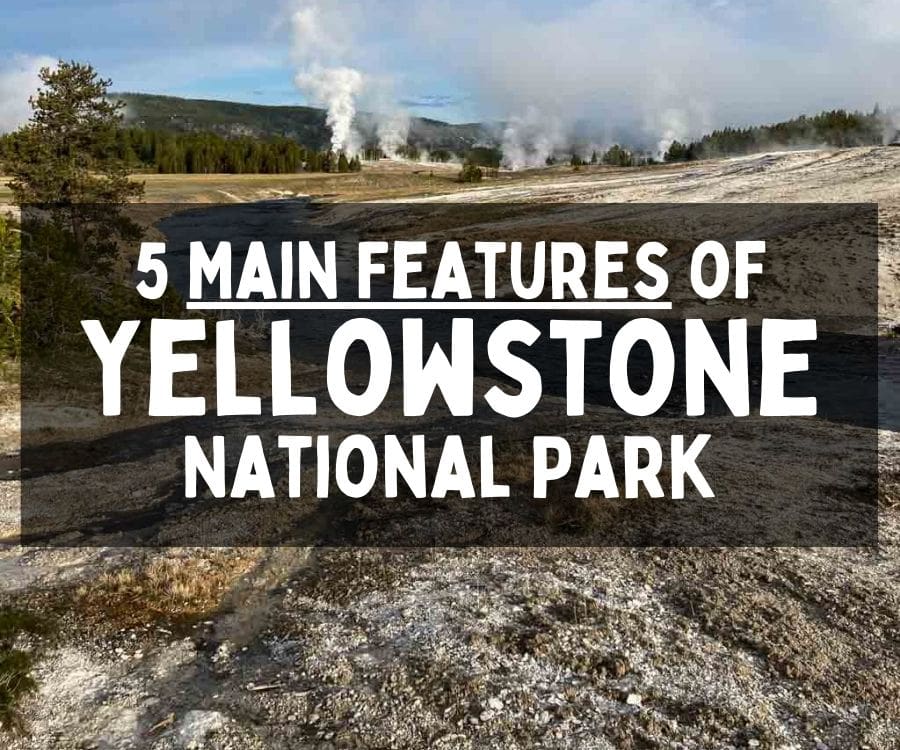 Main Features of Yellowstone National Park