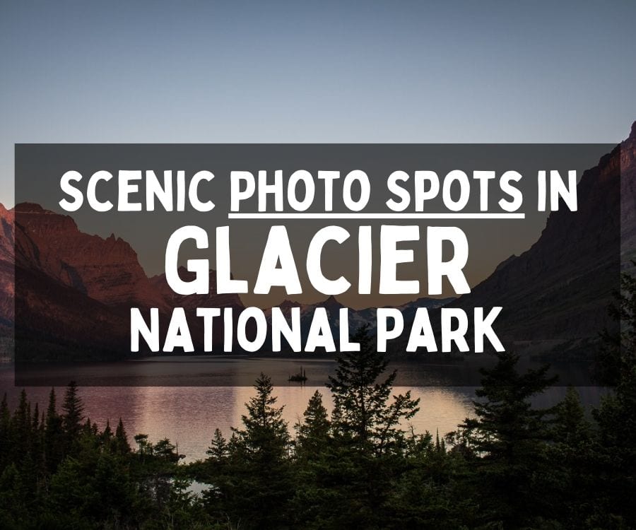 Scenic Photography Spots in Glacier National Park, Montana