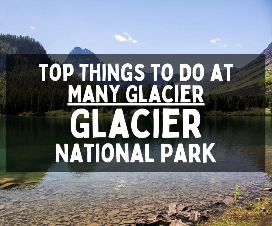 Top Things to Do at Many Glacier, Glacier National Park, Montana